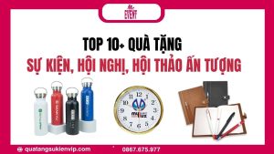 Top 10+ Quà Tặng Sự Kiện, Hội Nghị, Hội Thảo Ấn Giá Tốt Cho Doanh Nghiệp