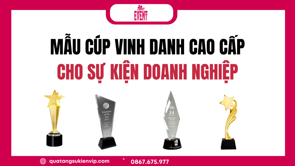 Cúp Vinh Danh - Quà Tặng Cao Cấp Cho Sự Kiện Doanh Nghiệp